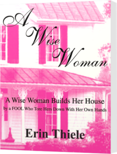 A Wise Woman: A Wise Woman Builds Her House By a FOOL Who First Built on Sinking Sand